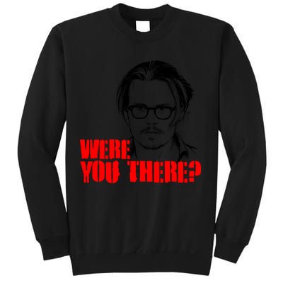 Were You There Depp Trial Funny Meme Sweatshirt