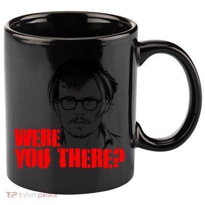 Were You There Depp Trial Funny Meme 11oz C Handle Ceramic Mug