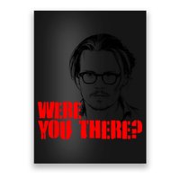 Were You There Depp Trial Funny Meme Poster