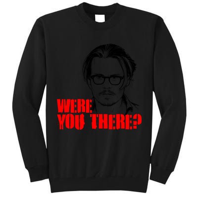 Were You There Depp Trial Funny Meme Tall Sweatshirt