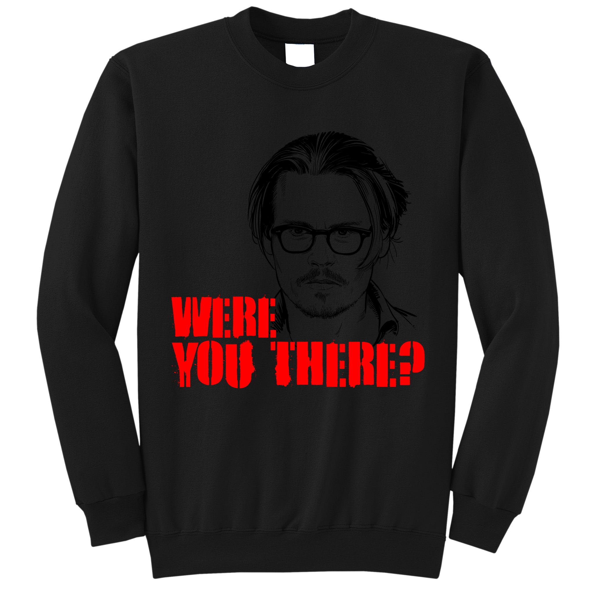 Were You There Depp Trial Funny Meme Tall Sweatshirt