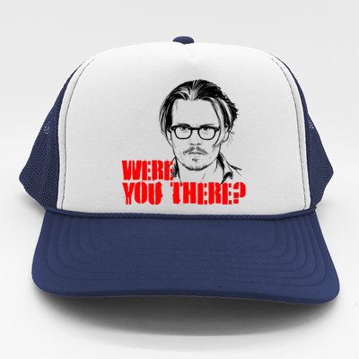 Were You There Depp Trial Funny Meme Trucker Hat