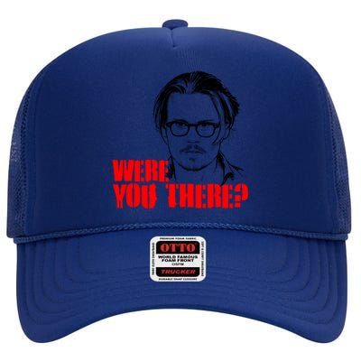 Were You There Depp Trial Funny Meme High Crown Mesh Back Trucker Hat