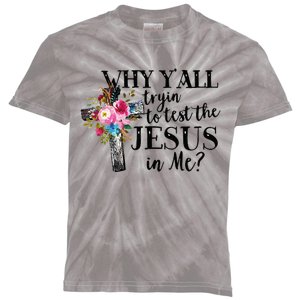 Why YAll Trying To Test The Jesus In Me Kids Tie-Dye T-Shirt