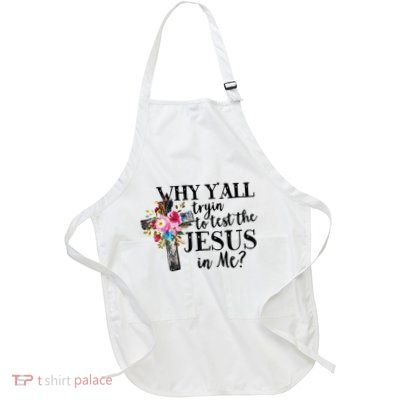 Why YAll Trying To Test The Jesus In Me Full-Length Apron With Pockets