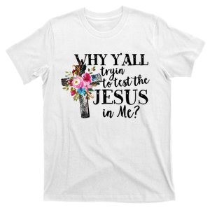 Why YAll Trying To Test The Jesus In Me T-Shirt