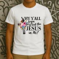 Why YAll Trying To Test The Jesus In Me T-Shirt