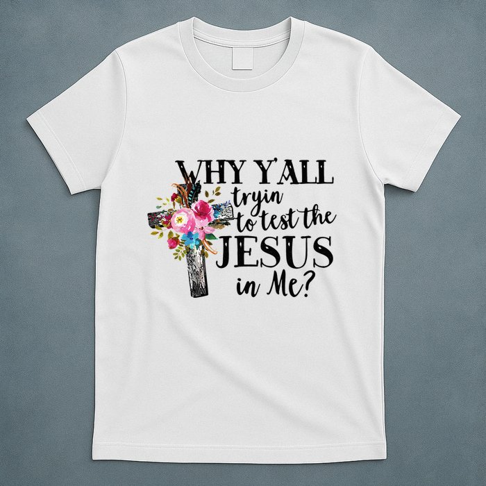 Why YAll Trying To Test The Jesus In Me T-Shirt