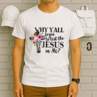Why YAll Trying To Test The Jesus In Me T-Shirt
