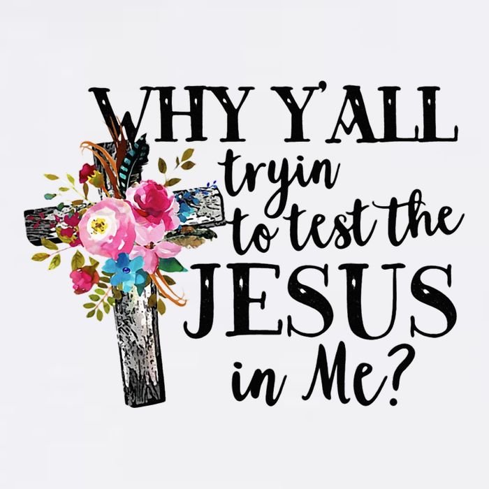 Why YAll Trying To Test The Jesus In Me T-Shirt