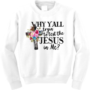 Why YAll Trying To Test The Jesus In Me Kids Sweatshirt