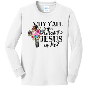 Why YAll Trying To Test The Jesus In Me Kids Long Sleeve Shirt