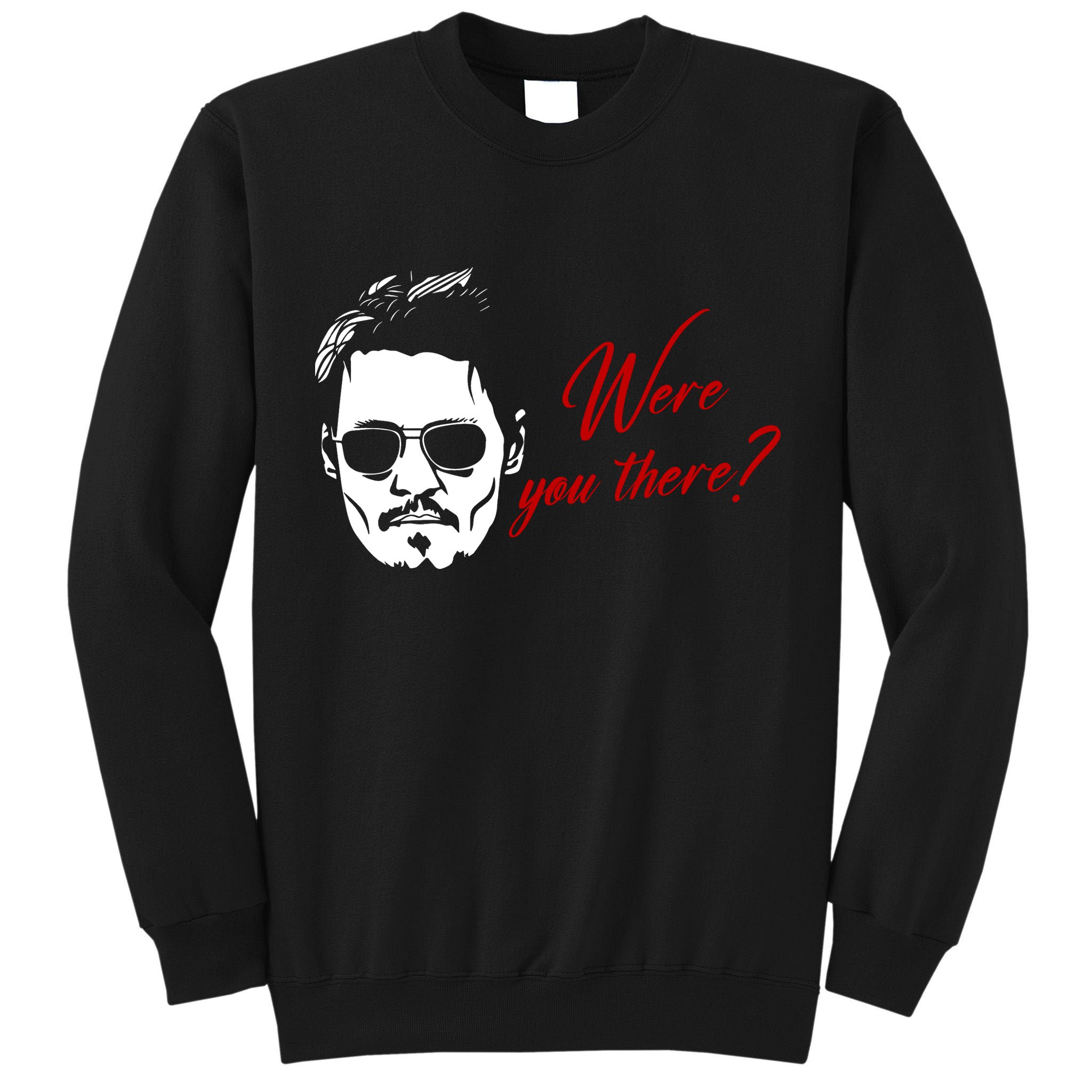 Were You There Johnny Depp Funny Tall Sweatshirt