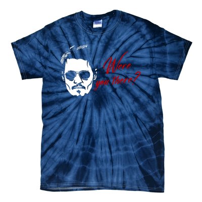 Were You There Johnny Depp Funny Tie-Dye T-Shirt