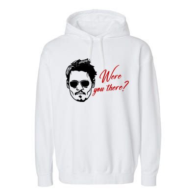 Were You There Johnny Depp Funny Garment-Dyed Fleece Hoodie