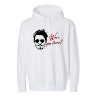 Were You There Johnny Depp Funny Garment-Dyed Fleece Hoodie