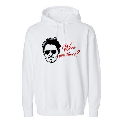 Were You There Johnny Depp Funny Garment-Dyed Fleece Hoodie