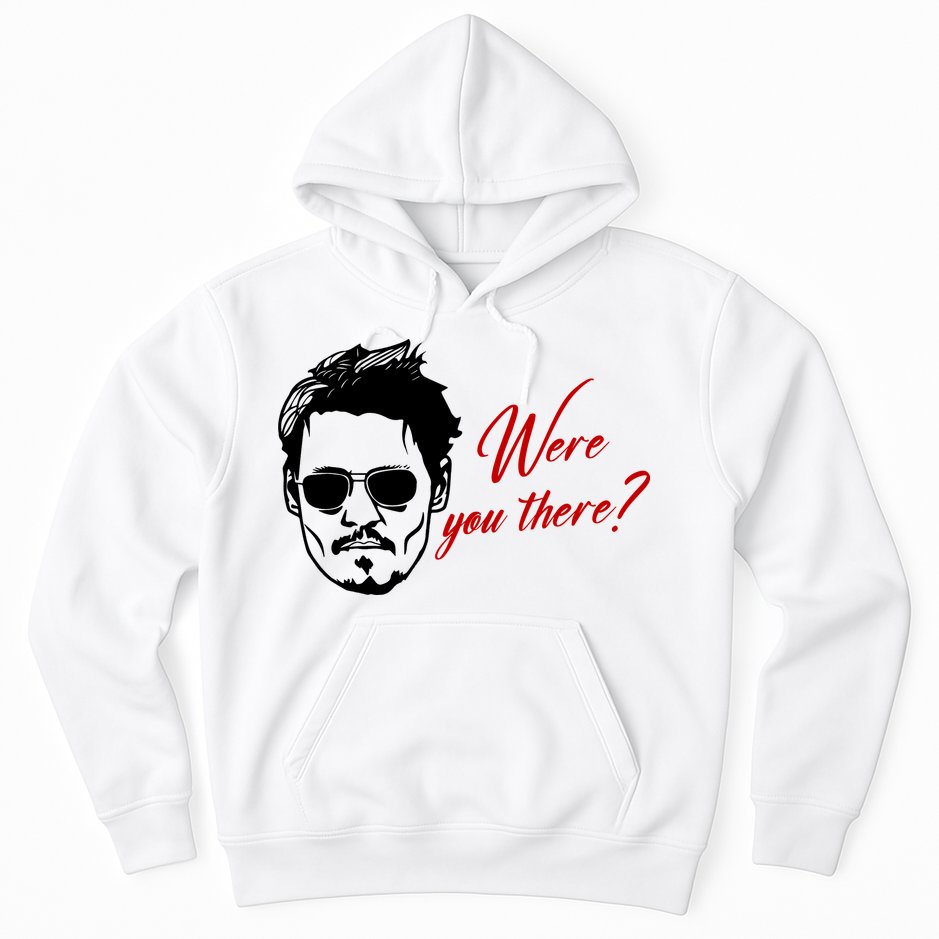 Were You There Johnny Depp Funny Hoodie
