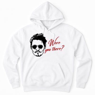 Were You There Johnny Depp Funny Hoodie