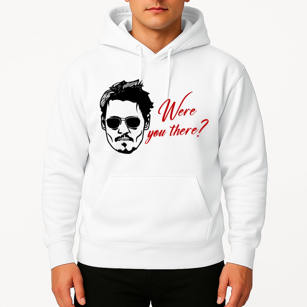 Were You There Johnny Depp Funny Hoodie