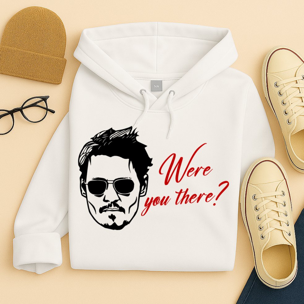 Were You There Johnny Depp Funny Hoodie