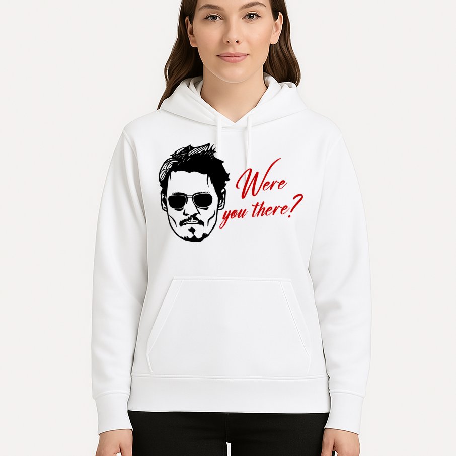 Were You There Johnny Depp Funny Hoodie