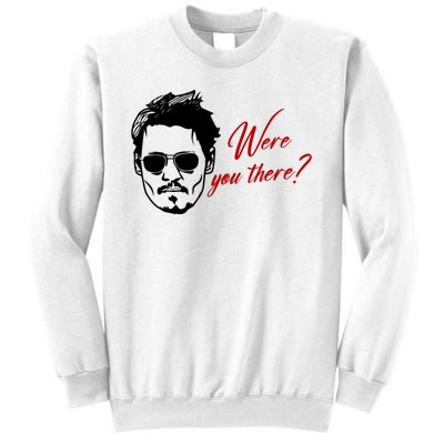 Were You There Johnny Depp Funny Sweatshirt