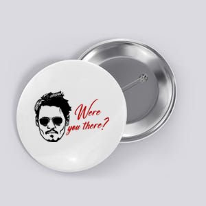 Were You There Johnny Depp Funny Button