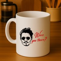 Were You There Johnny Depp Funny Mug