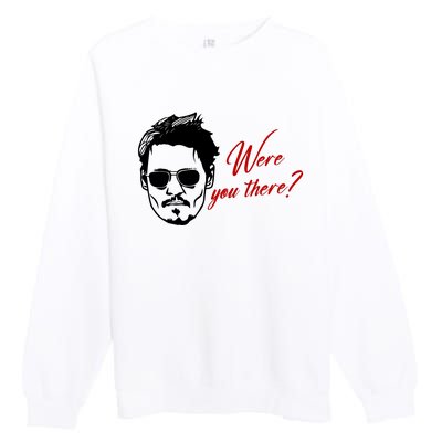 Were You There Johnny Depp Funny Premium Crewneck Sweatshirt