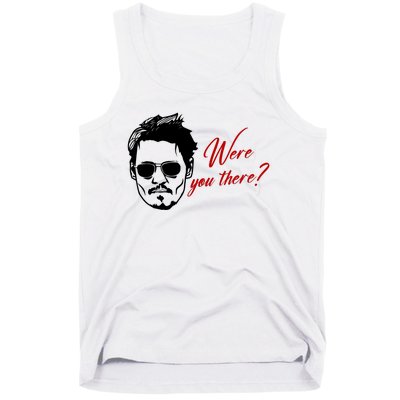 Were You There Johnny Depp Funny Tank Top