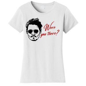 Were You There Johnny Depp Funny Women's T-Shirt