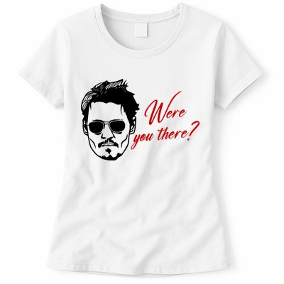 Were You There Johnny Depp Funny Womens T-Shirt