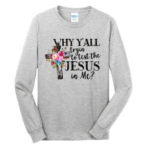 Why Yall Trying To Test The Jesus In Me Tall Long Sleeve T-Shirt