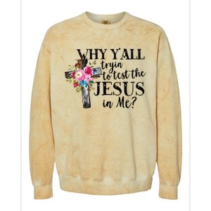 Why Yall Trying To Test The Jesus In Me Colorblast Crewneck Sweatshirt