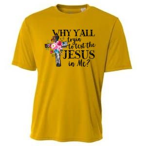 Why Yall Trying To Test The Jesus In Me Cooling Performance Crew T-Shirt