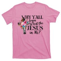 Why Yall Trying To Test The Jesus In Me T-Shirt