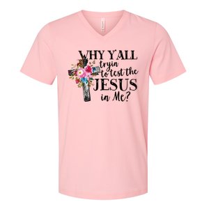 Why Yall Trying To Test The Jesus In Me V-Neck T-Shirt