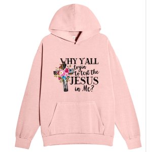 Why Yall Trying To Test The Jesus In Me Urban Pullover Hoodie