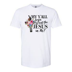 Why Yall Trying To Test The Jesus In Me Softstyle CVC T-Shirt