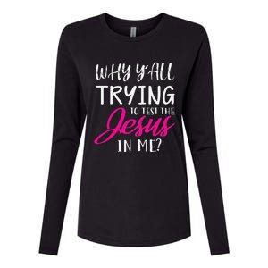 Why YAll Trying To Test The Jesus In Me Funny Christian Womens Cotton Relaxed Long Sleeve T-Shirt