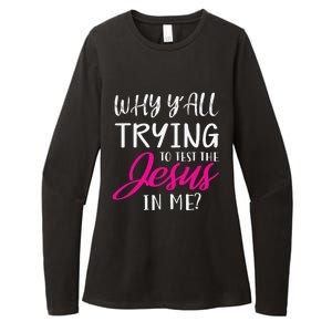 Why YAll Trying To Test The Jesus In Me Funny Christian Womens CVC Long Sleeve Shirt