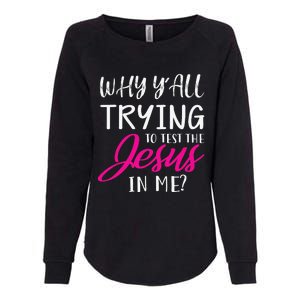 Why YAll Trying To Test The Jesus In Me Funny Christian Womens California Wash Sweatshirt