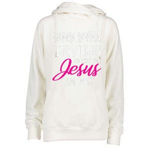 Why YAll Trying To Test The Jesus In Me Funny Christian Womens Funnel Neck Pullover Hood