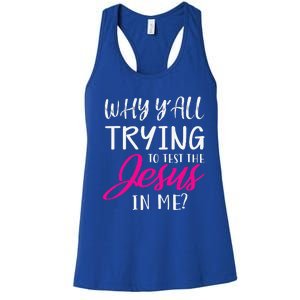 Why YAll Trying To Test The Jesus In Me Funny Christian Women's Racerback Tank