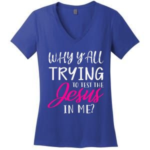 Why YAll Trying To Test The Jesus In Me Funny Christian Women's V-Neck T-Shirt