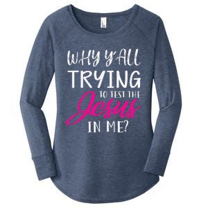 Why YAll Trying To Test The Jesus In Me Funny Christian Women's Perfect Tri Tunic Long Sleeve Shirt