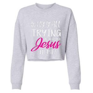 Why YAll Trying To Test The Jesus In Me Funny Christian Cropped Pullover Crew