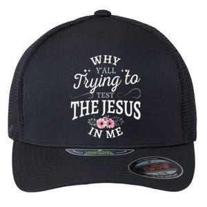 Why Yall Trying To Test The Jesus In Me Flexfit Unipanel Trucker Cap