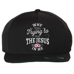 Why Yall Trying To Test The Jesus In Me Wool Snapback Cap